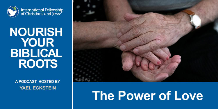 Two elderly hands clasped together, symbolizing love and support, with promotional text for the podcast “Nourish Your Biblical Roots: The Power of Love” hosted by Yael Eckstein from the International Fellowship of Christians and Jews.