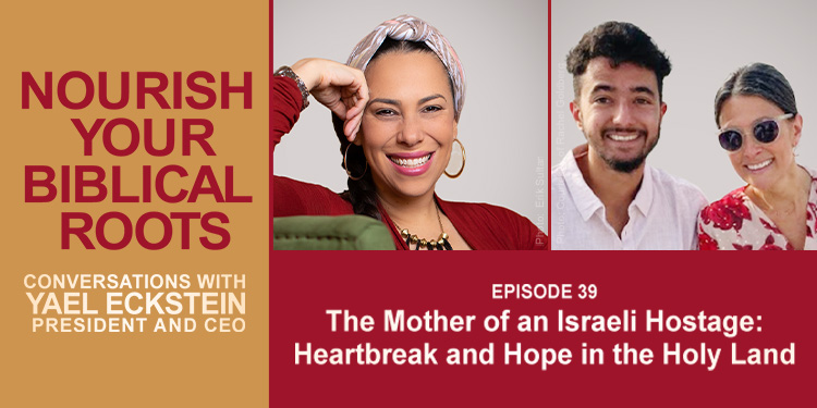 Nourish Your Biblical Roots podcast promo featuring the mother of an Israeli hostage and Yael Eckstein.